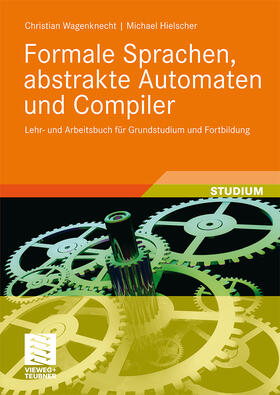 Wagenknecht / Hielscher |  Formale Sprachen, abstrakte Automaten und Compiler | Buch |  Sack Fachmedien