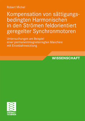 Michel |  Kompensation von sättigungsbedingten Harmonischen in der Strömen feldorientiert geregelter Synchronmotoren | Buch |  Sack Fachmedien
