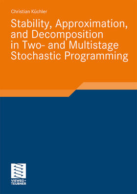 Küchler |  Stability, Approximation, and Decomposition in Two- and Multistage Stochastic Programming | Buch |  Sack Fachmedien