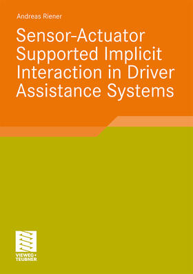 Riener |  Sensor-Actuator Supported Implicit Interaction in Driver Assistance Systems | Buch |  Sack Fachmedien