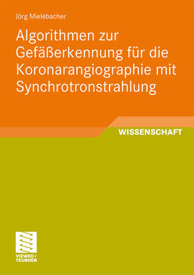 Mielebacher |  Algorithmen zur Gefäßerkennung für die Koronarangiographie mit Synchrotronstrahlung | Buch |  Sack Fachmedien