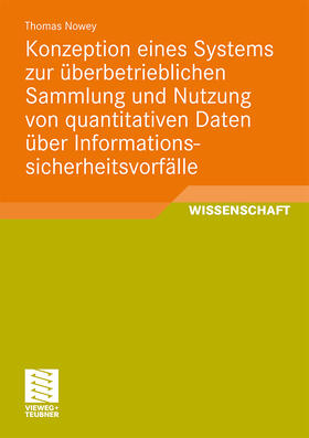 Nowey |  Konzeption eines Systems zur überbetrieblichen Sammlung und Nutzung von quantitativen Daten über Informationssicherheitsvorfälle | Buch |  Sack Fachmedien