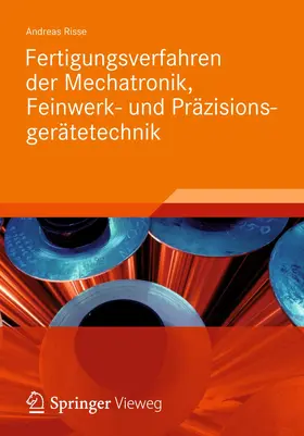 Risse |  Fertigungsverfahren der Mechatronik, Feinwerk- und Präzisionsgerätetechnik | Buch |  Sack Fachmedien