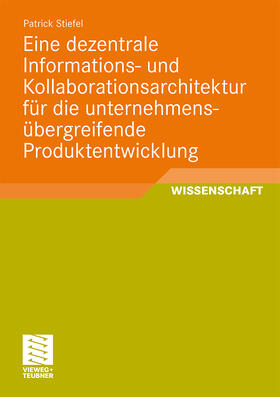 Stiefel |  Eine dezentrale Informations- und Kollaborationsarchitektur für die unternehmensübergreifende Produktentwicklung | Buch |  Sack Fachmedien