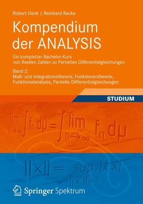 Denk / Racke |  Kompendium der ANALYSIS - Ein kompletter Bachelor-Kurs von Reellen Zahlen zu Partiellen Differentialgleichungen 2 | Buch |  Sack Fachmedien