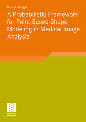 Hufnagel |  A Probabilistic Framework for Point-Based Shape Modeling in Medical Image Analysis | Buch |  Sack Fachmedien