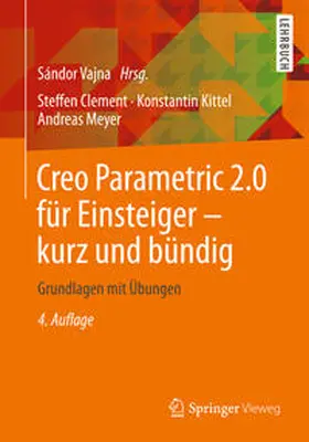 Clement / Vajna / Kittel |  Creo Parametric 2.0 für Einsteiger - kurz und bündig | eBook | Sack Fachmedien