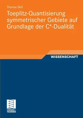 Skill |  Toeplitz-Quantisierung symmetrischer Gebiete auf Grundlage der C*-Dualität | eBook | Sack Fachmedien