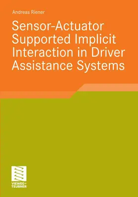 Riener |  Sensor-Actuator Supported Implicit Interaction in Driver Assistance Systems | eBook | Sack Fachmedien