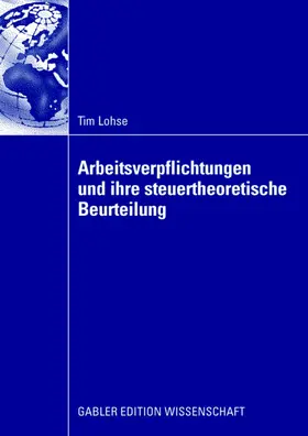 Lohse |  Arbeitsverpflichtungen und ihre steuertheoretische Beurteilung | Buch |  Sack Fachmedien