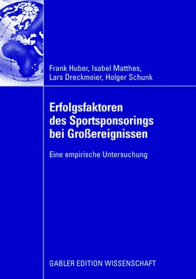 Huber / Matthes / Dreckmeier | Erfolgsfaktoren des Sportsponsorings bei Großereignissen | Buch | 978-3-8349-0889-6 | sack.de