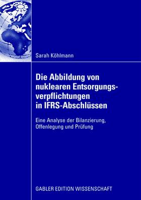 Köhlmann |  Die Abbildung von nuklearen Entsorgungsverpflichtungen in IFRS-Abschlüssen | Buch |  Sack Fachmedien