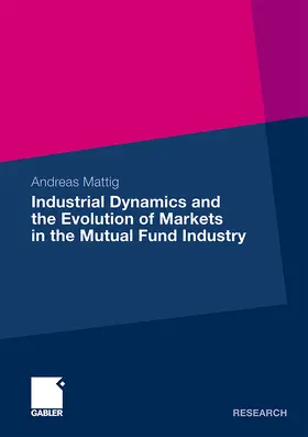 Mattig |  Industrial Dynamics and the Evolution of Markets in the Mutual Fund Industry | Buch |  Sack Fachmedien