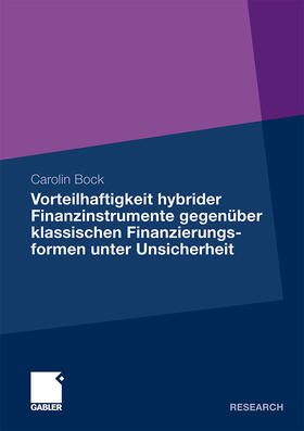 Bock |  Vorteilhaftigkeit hybrider Finanzinstrumente gegenüber klassischen Finanzierungsformen unter Unsicherheit | Buch |  Sack Fachmedien