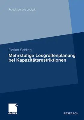 Sahling |  Mehrstufige Losgrößenplanung bei Kapazitätsrestriktionen | Buch |  Sack Fachmedien