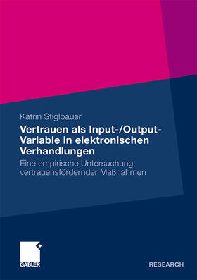 Stiglbauer |  Vertrauen als Input-/Output-Variable in elektronischen Verhandlungen | Buch |  Sack Fachmedien