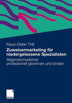 Thill |  Zuweisermarketing für niedergelassene Spezialisten | Buch |  Sack Fachmedien