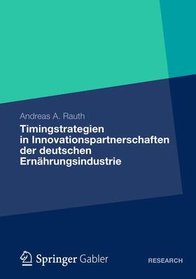 Rauth |  Timingstrategien in Innovationspartnerschaften der deutschen Ernährungsindustrie | Buch |  Sack Fachmedien