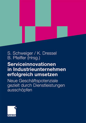 Schweiger / Pfeiffer / Dressel |  Serviceinnovationen in Industrieunternehmen erfolgreich umsetzen | Buch |  Sack Fachmedien