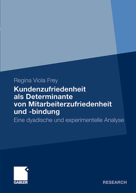 Frey |  Kundenzufriedenheit als Determinante von Mitarbeiterzufriedenheit und -bindung | Buch |  Sack Fachmedien