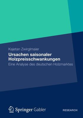 Zwirglmaier |  Zwirglmaier, K: Ursachen saisonaler Holzpreisschwankungen | Buch |  Sack Fachmedien