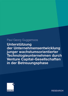 Guggemoos |  Unterstützung der Unternehmensentwicklung junger wachstumsorientierter Technologieunternehmen durchVenture Capital-Gesellschaften in der Betreuungsphase | Buch |  Sack Fachmedien