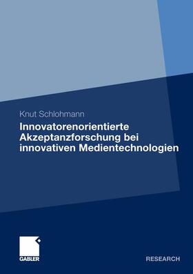 Schlohmann |  Innovatorenorientierte Akzeptanzforschung bei innovativen Medientechnologien | Buch |  Sack Fachmedien