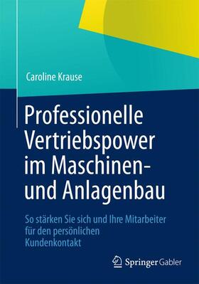 Krause |  Professionelle Vertriebspower im Maschinen- und Anlagenbau | Buch |  Sack Fachmedien