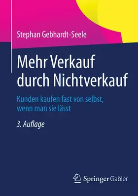 Gebhardt-Seele |  Mehr Verkauf durch Nichtverkauf | Buch |  Sack Fachmedien