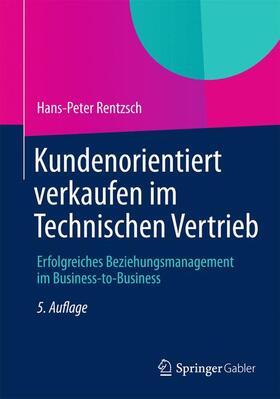 Rentzsch |  Kundenorientiert verkaufen im Technischen Vertrieb | Buch |  Sack Fachmedien