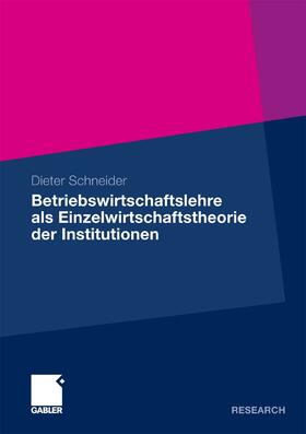 Schneider |  Betriebswirtschaftslehre als Einzelwirtschaftstheorie der Institutionen | eBook | Sack Fachmedien