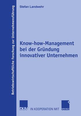 Landwehr |  Know-how-Management bei der Gründung innovativer Unternehmen | Buch |  Sack Fachmedien