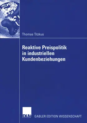 Titzkus |  Reaktive Preispolitik in industriellen Kundenbeziehungen | Buch |  Sack Fachmedien