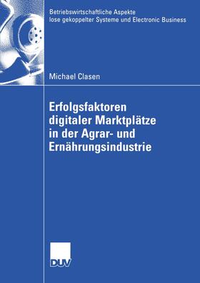 Clasen |  Erfolgsfaktoren digitaler Marktplätze in der Agrar- und Ernährungsindustrie | Buch |  Sack Fachmedien