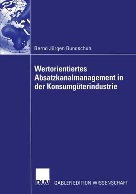 Bundschuh |  Wertorientiertes Absatzkanalmanagement in der Konsumgüterindustrie | Buch |  Sack Fachmedien