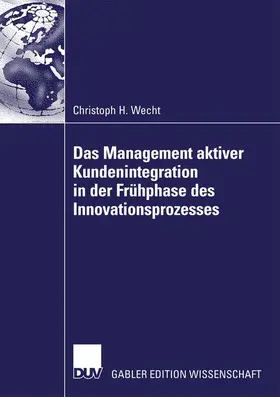 Wecht |  Das Management aktiver Kundenintegration in der Frühphase des Innovationsprozesses | Buch |  Sack Fachmedien