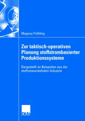 Fröhling |  Zur taktisch-operativen Planung stoffstrombasierter Produktionssysteme | Buch |  Sack Fachmedien