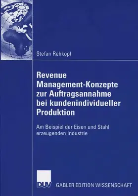 Rehkopf |  Revenue Management-Konzepte zur Auftragsannahme bei kundenindividueller Produktion | Buch |  Sack Fachmedien