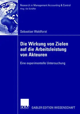 Waldforst |  Die Wirkung von Zielen auf die Arbeitsleistung von Akteuren | Buch |  Sack Fachmedien