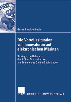 Walgenbach |  Die Vorteilssituation von Innovatoren auf elektronischen Märkten | Buch |  Sack Fachmedien