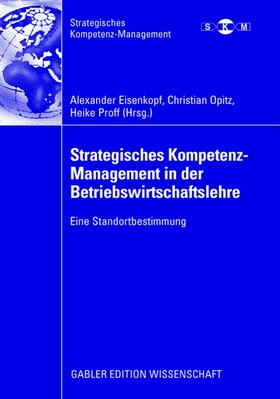 Eisenkopf / Proff / Opitz |  Strategisches Kompetenz-Management in der Betriebswirtschaftslehre | Buch |  Sack Fachmedien