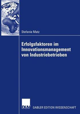 Matz |  Erfolgsfaktoren im Innovationsmanagement von Industriebetrieben | Buch |  Sack Fachmedien
