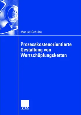 Schulze |  Prozesskostenorientierte Gestaltung von Wertschöpfungsketten | Buch |  Sack Fachmedien