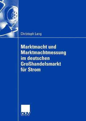 Lang |  Marktmacht und Marktmachtmessung im deutschen Großhandelsmarkt für Strom | Buch |  Sack Fachmedien