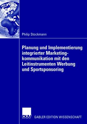 Stockmann |  Planung und Implementierung integrierter Marketingkommunikation mit den Leitinstrumenten Werbung und Sportsponsoring | Buch |  Sack Fachmedien