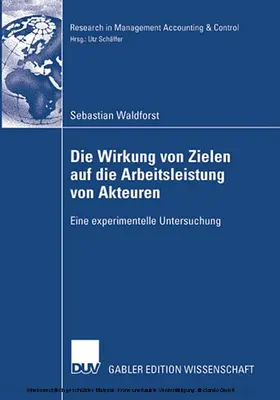 Waldforst |  Die Wirkung von Zielen auf die Arbeitsleistung von Akteuren | eBook | Sack Fachmedien