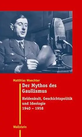 Waechter | Der Mythos des Gaullismus | Buch | 978-3-8353-0023-1 | sack.de