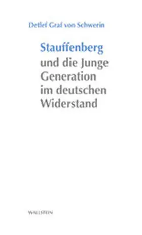 von Schwerin |  Stauffenberg und die Junge Generation im deutschen Widerstand | Buch |  Sack Fachmedien