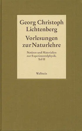 Lichtenberg / Akademie der Wissenschaften zu Göttingen | Gesammelte Schriften - Historisch-kritische und kommentierte Ausgabe 04. Vorlesungen zur Naturlehre. Notizen und Materialien zur Experimentalphysik. Teil II | Buch | 978-3-8353-0658-5 | sack.de