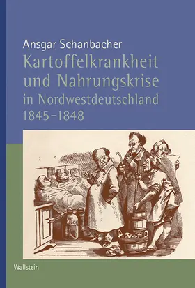 Schanbacher |  Kartoffelkrankheit und Nahrungskrise in Nordwestdeutschland 1845-1848 | Buch |  Sack Fachmedien